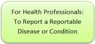 For Health Professionals To Report a Reportable Disease or Condition