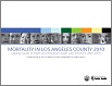 Mortality in Los Angeles County 2010: Leading
causes of death and premature death with trends
for 2001-2010
